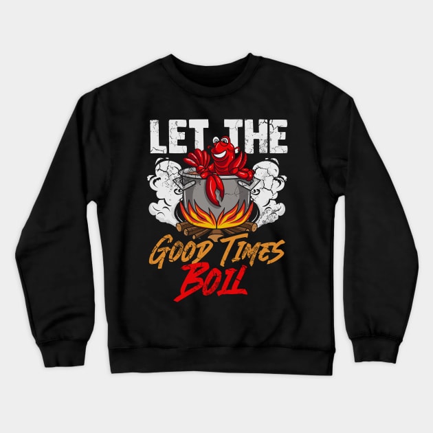 Crawfish Let The Good Time Boil Funny Humor Quotes Sayings Crewneck Sweatshirt by E